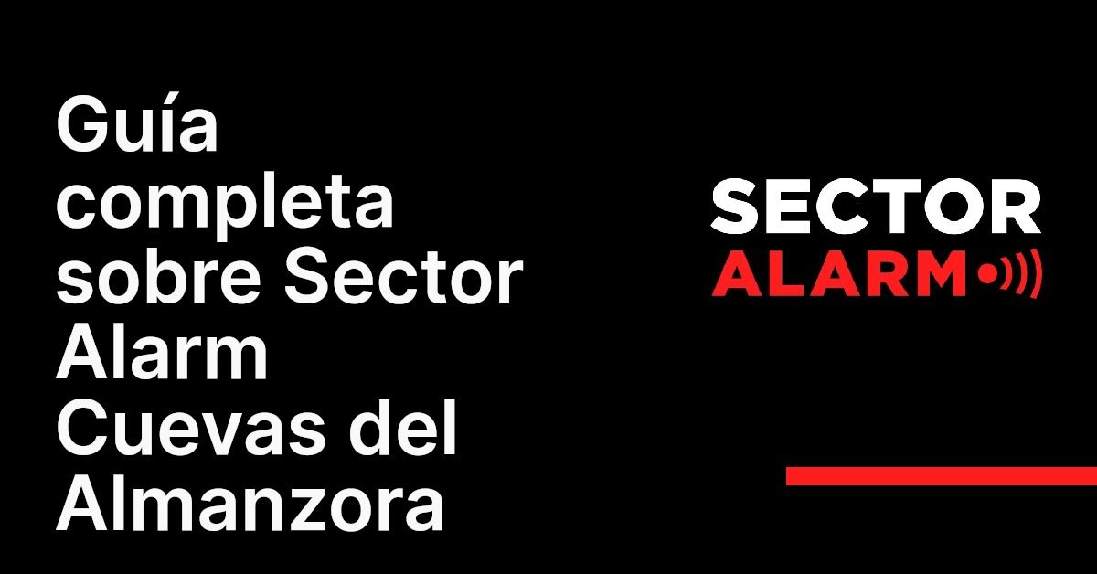 Guía completa sobre Sector Alarm Cuevas del Almanzora